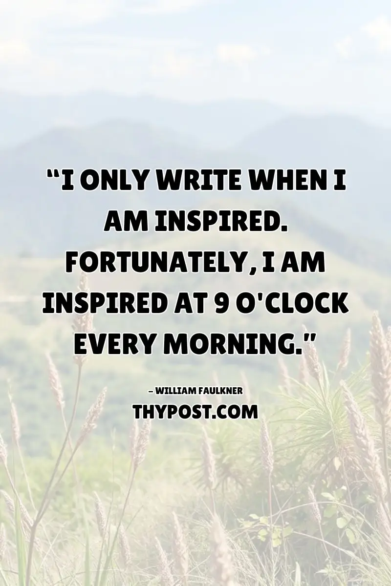 Discipline fuels creativity. A witty take on inspiration from Faulkner that motivates writers to stay consistent.