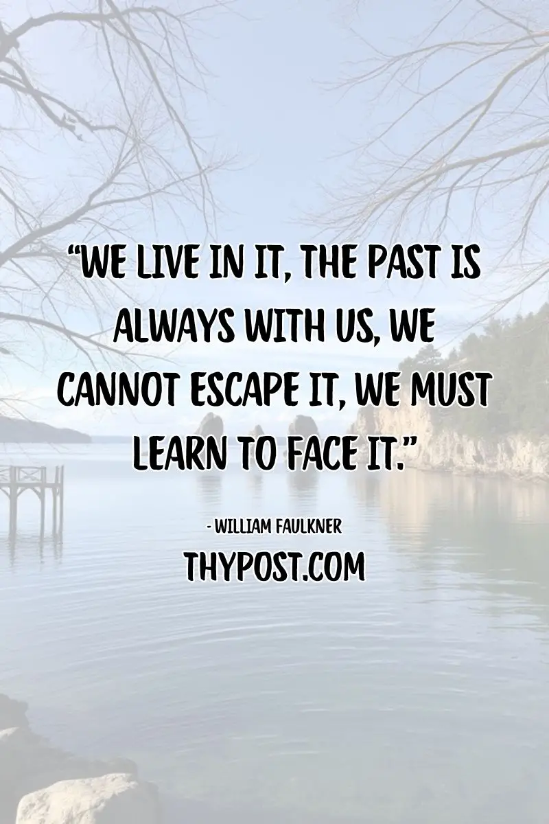 The past never truly leaves us; instead, it teaches resilience and growth. A deep reflection from Faulkner.